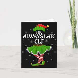 Always Late Elf Christmas Family Girls Women Elf S Card