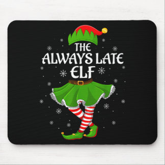 Always Late Elf Christmas Family Girls Women Elf S Mouse Pad