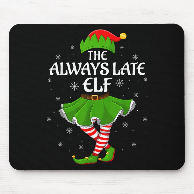 Always Late Elf Christmas Family Girls Women Elf S Mouse Pad (Front)