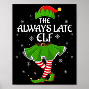 Always Late Elf Christmas Family Girls Women Elf S Poster