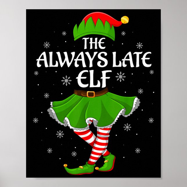 Always Late Elf Christmas Family Girls Women Elf S Poster (Front)