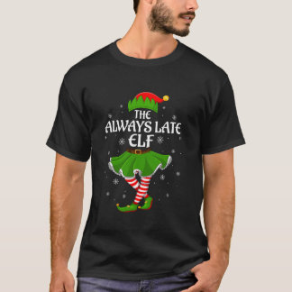 Always Late Elf Christmas Family Girls Women Elf S T-Shirt