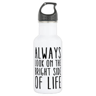 Always look on the bright side of life 532 ml water bottle