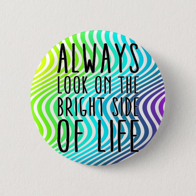 Always look on the bright side of life 6 cm round badge (Front)