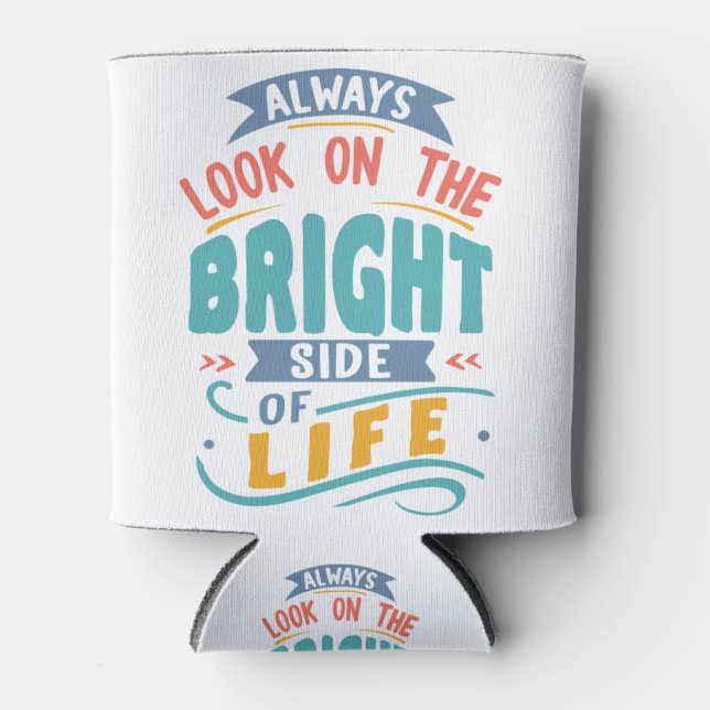 Always look on the bright side of life can cooler (Front)