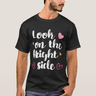 Always look on the bright side of life cute hear T-Shirt