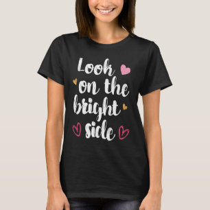 Always look on the bright side of life cute hear T-Shirt