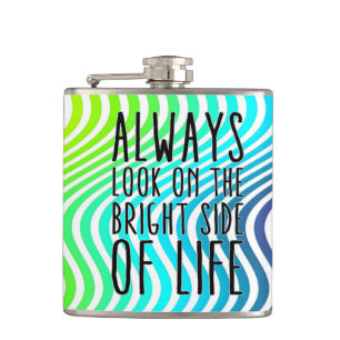 Always look on the bright side of life hip flask