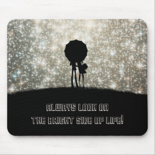 Always look on the bright side of life! mouse pad