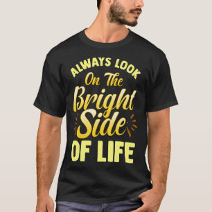 Always Look On The Bright Side Of Life Positivity T-Shirt