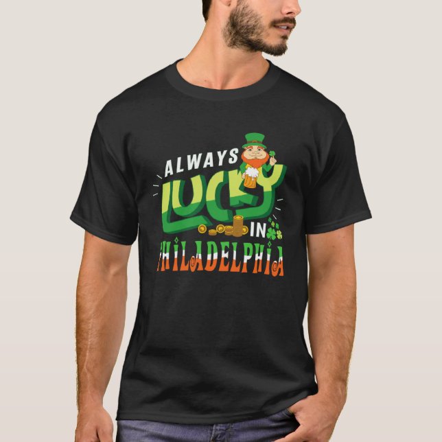 Always Lucky In Philadelphia Saint Patricks Day T-Shirt (Front)