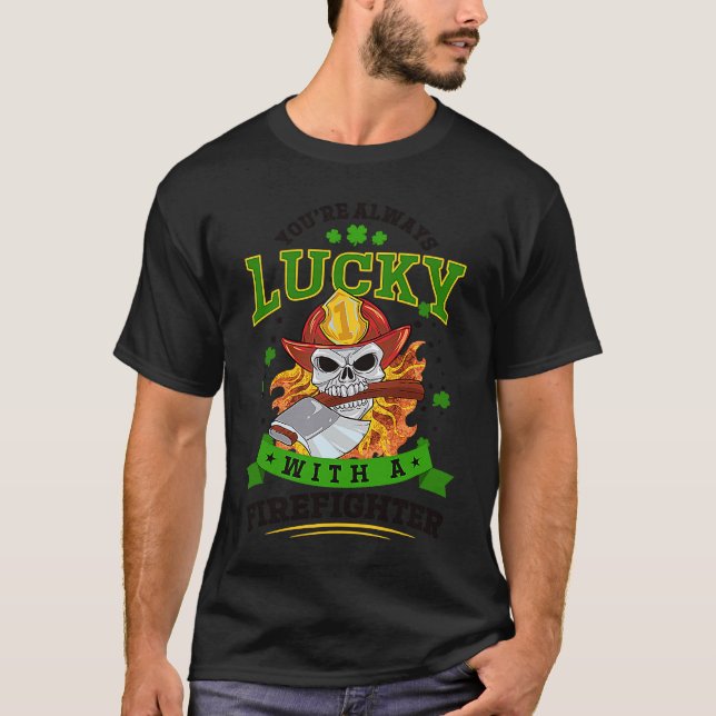 Always Lucky With A Firefighter St Patricks Day T-Shirt (Front)