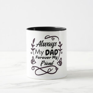 Always My Dad Forever My Friend Quote Father's Day Mug