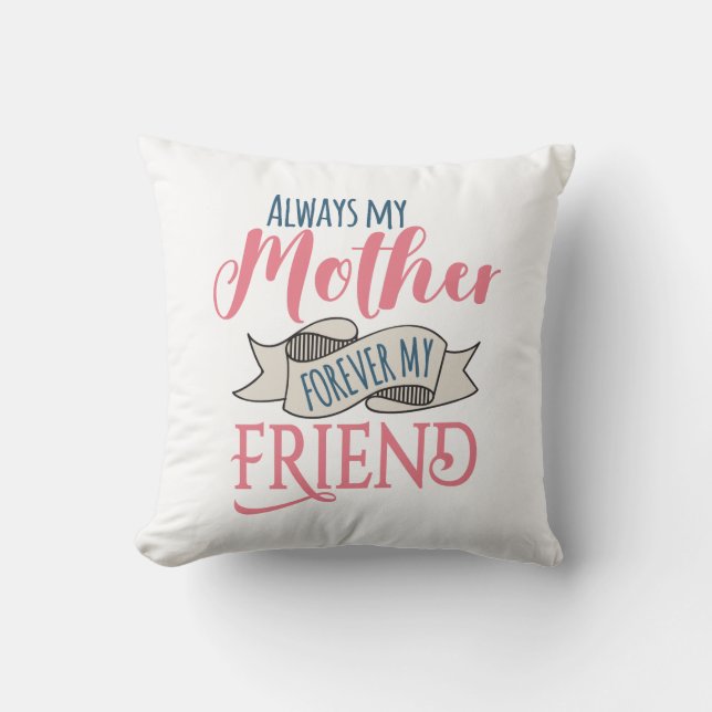 Always My Mother Forever My Friend Pretty Throw Cushion (Front)