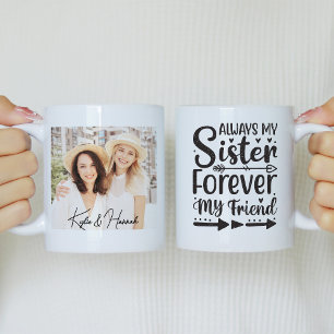 Always My Sister Forever My Friend Photo Coffee Mug