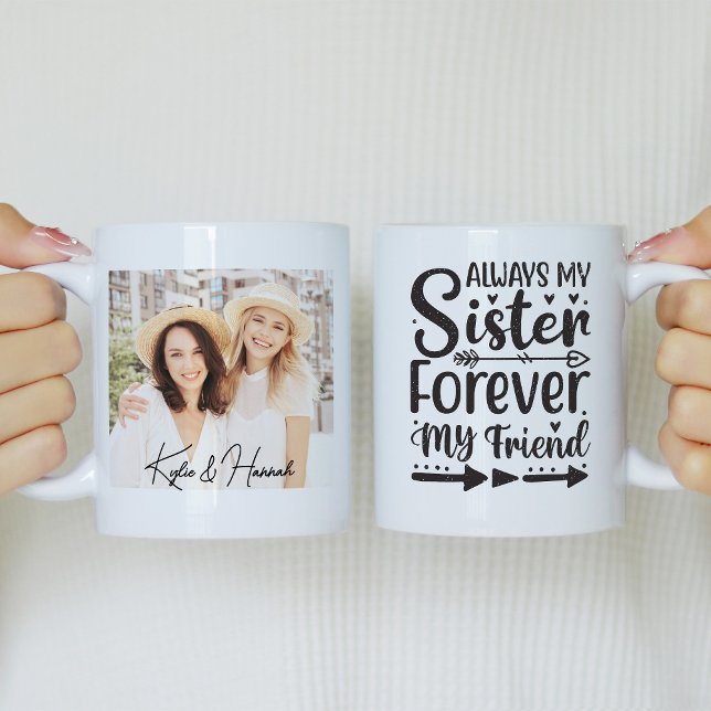 Always My Sister Forever My Friend Photo Coffee Mug (Creator Uploaded)