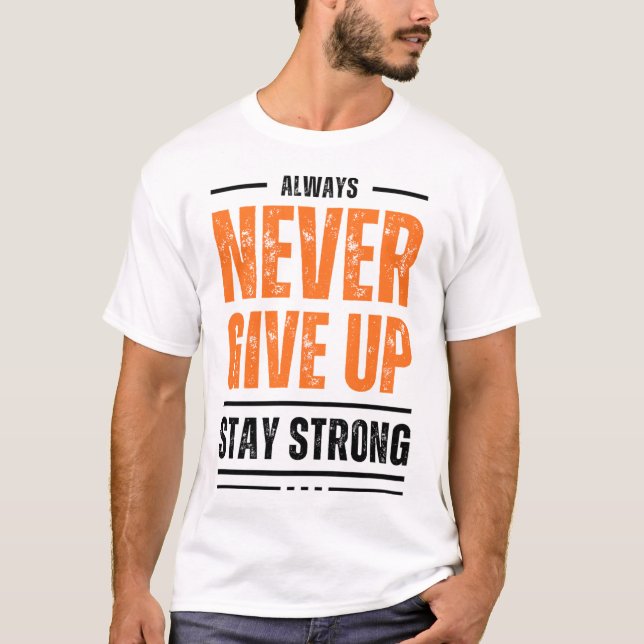 ALWAYS NEVER GIVE UP STAY STRONG Distressed Graphi T-Shirt (Front)