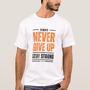 Always Never Give Up, Stay Strong t-shirt