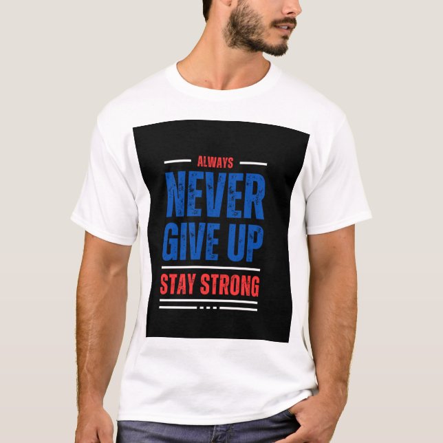 Always Never give up stay strong T-Shirt (Front)