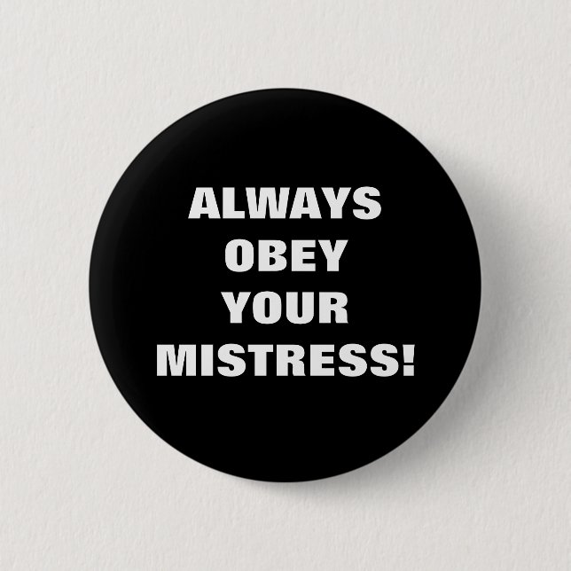 ALWAYS OBEY YOUR MISTRESS! 6 CM ROUND BADGE (Front)