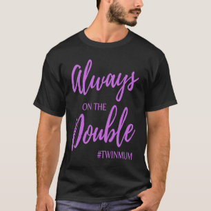 Always on The Double Twin Mum Clothing T-Shirt