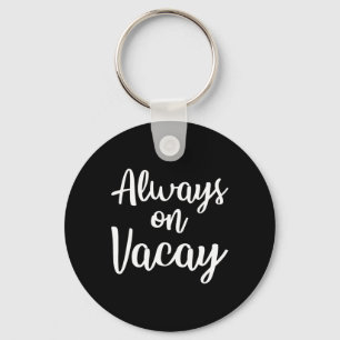 Always On Vacay Funny Family Vacation Beach Gift I Key Ring
