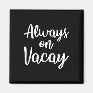 Always On Vacay Funny Family Vacation Beach Gift I Magnet
