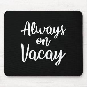 Always On Vacay Funny Family Vacation Beach Gift I Mouse Pad