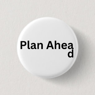 Always Plan Ahead 3 Cm Round Badge