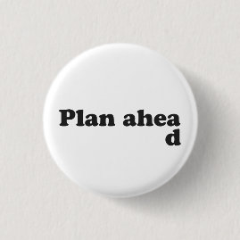 Always Plan Ahead 3 Cm Round Badge