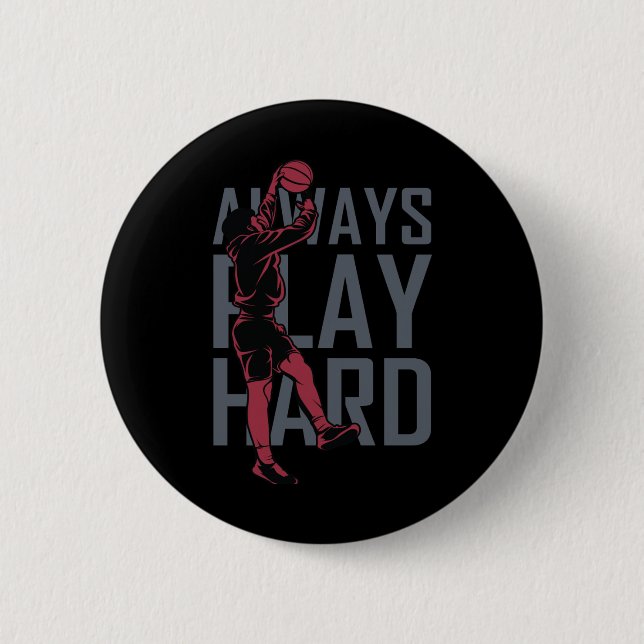 Always Play Hard  6 Cm Round Badge (Front)