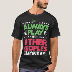 Always Play with Other Peoples Money Stonks Market T-Shirt