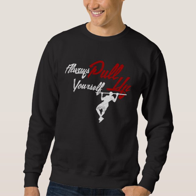 Always Pull Your Self Up Calisthenics Street Worko Sweatshirt (Front)