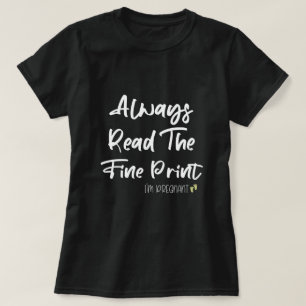 Always Read The Fine Print, I'm Pregnant Gift T-Shirt