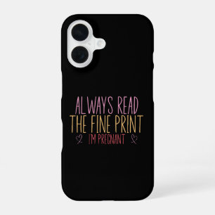 Always Read the Fine Print I'm Pregnant iPhone 16 Case