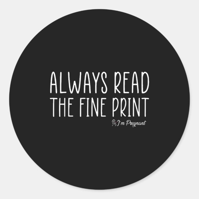 Always Read The Fine Print I'm Pregnant Pregnancy  Classic Round Sticker (Front)