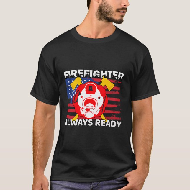 Always Ready Firefighter Gift Proud Fireman Quotes T-Shirt (Front)