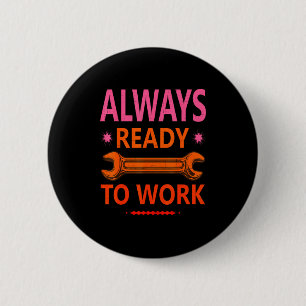 Always ready to work for hard working people 6 cm round badge