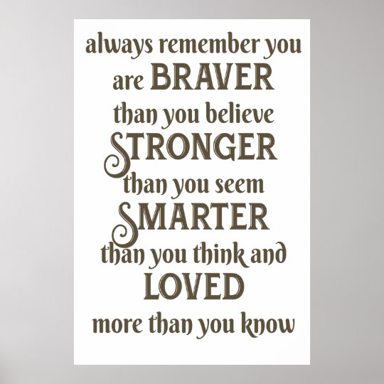 always remember you are braver than you believe poster | Zazzle.com.au