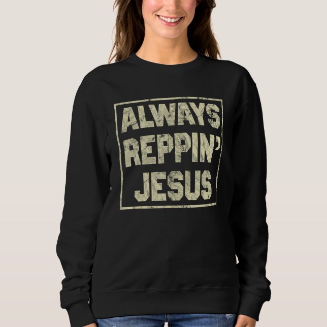 Always Reppin Jesus Holy Christian God Sweatshirt (Front)