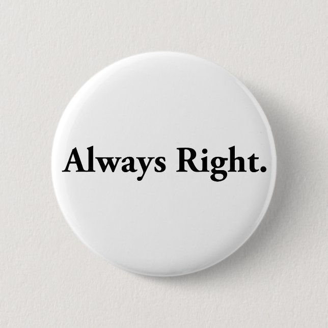 Always Right. 6 Cm Round Badge (Front)