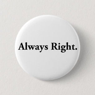 Always Right. 6 Cm Round Badge