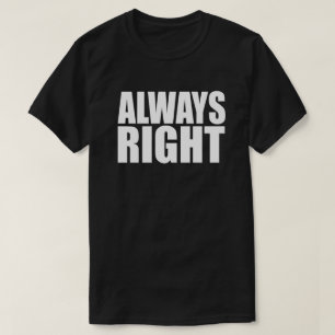 ALWAYS RIGHT T-Shirt