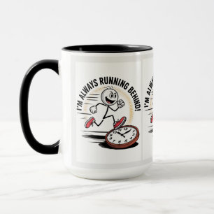 Always Running Behind – Funny Latecomer Design Mug