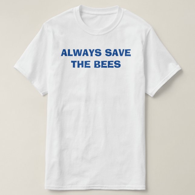 always save the beers, always save the beeS T-Shirt (Design Front)