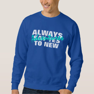 Always Say Yes To New Adventures Sweatshirt