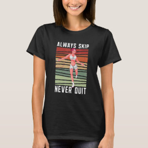 Always Skip Dont Quit Retro Skipping Rope Jumping T-Shirt