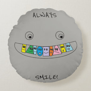 ALWAYS SMILE NO MATTER WHAT Cute Teeth Round Cushion