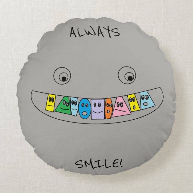 ALWAYS SMILE NO MATTER WHAT Cute Teeth Round Cushion (Front)
