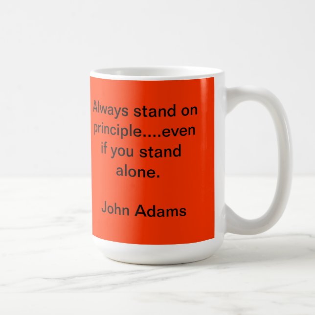 “Always stand on principle....even if you stand al Coffee Mug (Right)